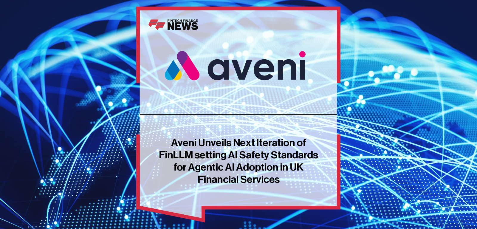 Aveni unveils the next iteration of FinLLM, the UK’s first financial services-specific Large Language Model, developed with NVIDIA NeMo and shaped by Lloyds Banking Group and Nationwide for safe agentic AI adoption.