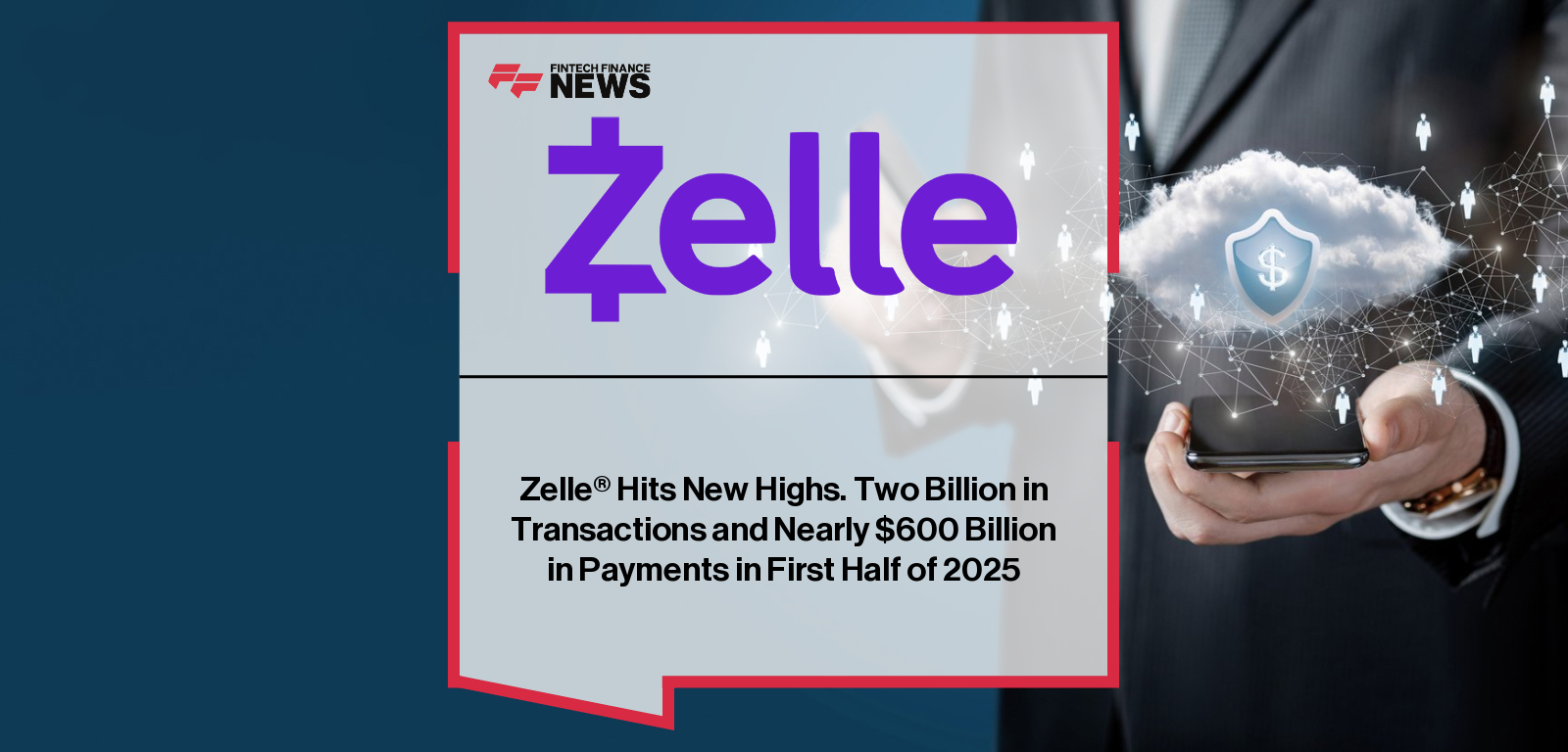 Zelle reports record growth in 2025 with 2 billion payments worth nearly $600 billion, as Denise Leonhard and Ben Chance highlight small business adoption and advanced fraud protection powered by Early Warning Services.