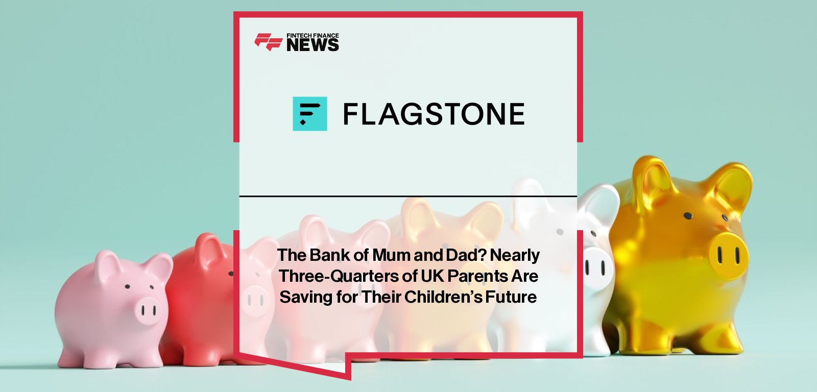 UK parents saving an average of £18,212 for their children’s future, with London and Edinburgh leading, according to Flagstone’s Great Wealth Transfer survey.