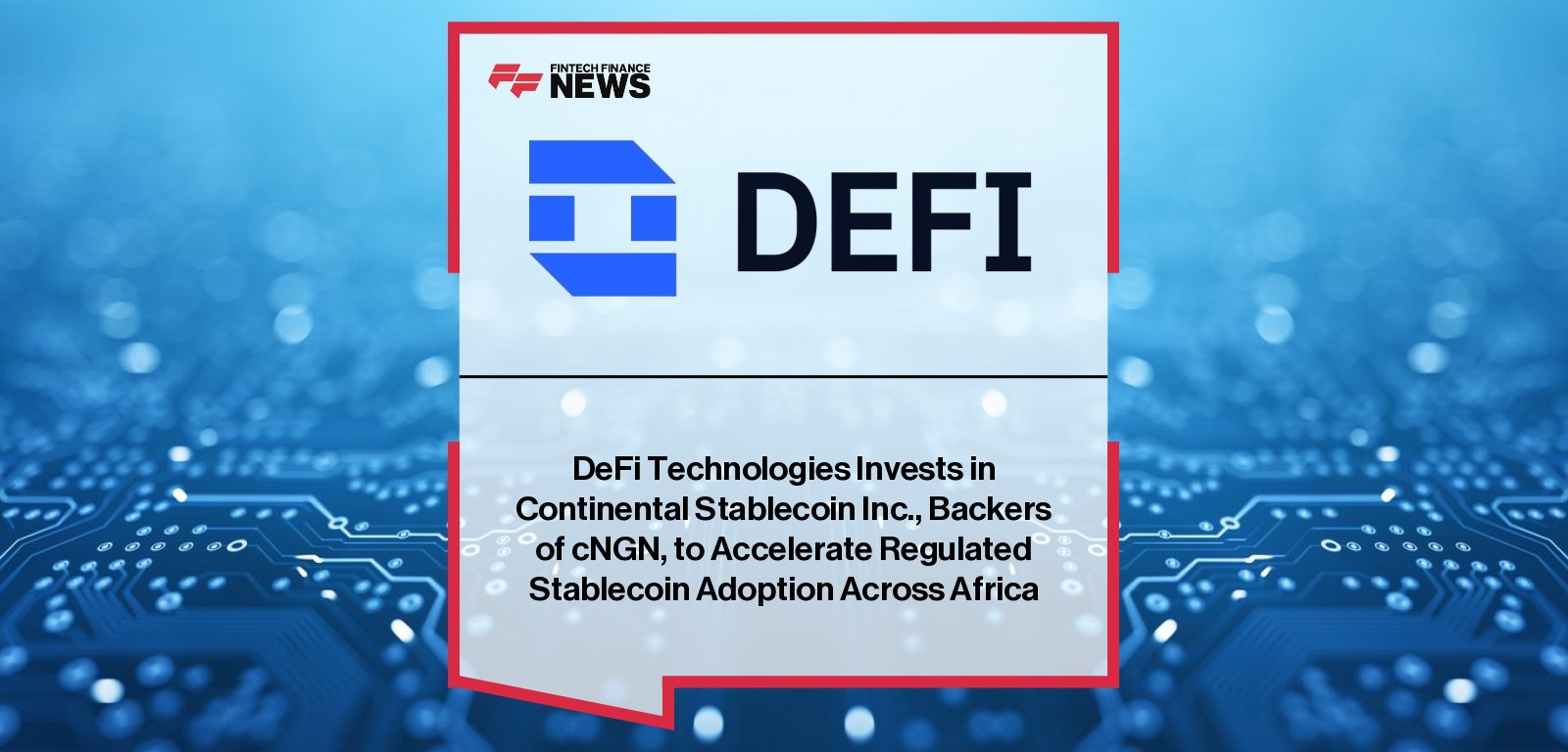 DeFi Technologies invests in Continental Stablecoin Inc. to support Nigeria’s cNGN stablecoin, with Andrew Forson joining Coinbase Ventures and others in backing Africa’s leading regulated stablecoin infrastructure.