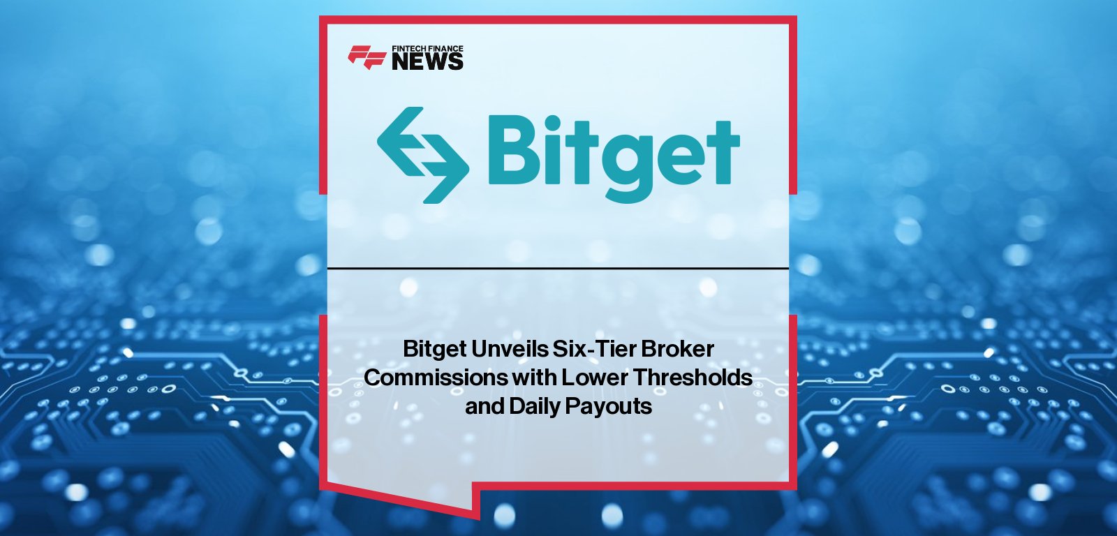 Bitget launches upgraded broker commission program with six tiers, daily payouts, and reduced entry thresholds, with CEO Gracy Chen emphasizing simplicity, transparency, and long-term growth for partners.