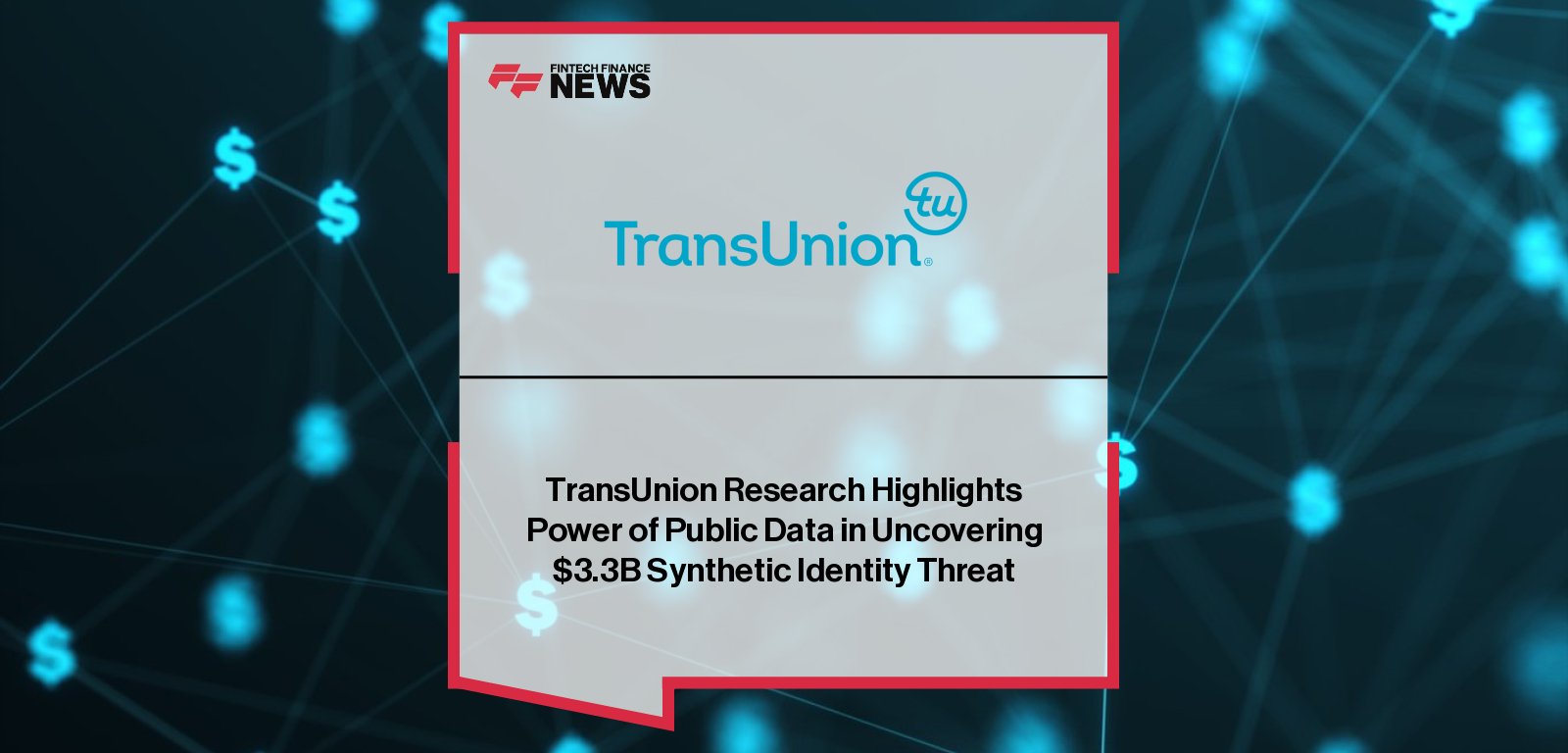 TransUnion report highlights $3.3 billion exposure from synthetic identity fraud in 2024, with Steve Yin urging U.S. lenders to adopt advanced fraud detection models.