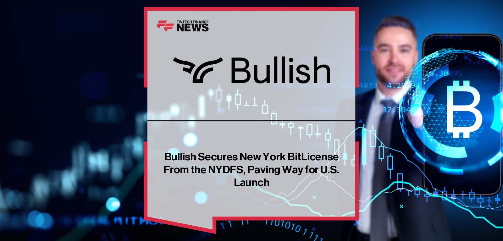 Bullish CEO Tom Farley and President Chris Tyrer announce Bullish US Operations receiving New York State Department of Financial Services BitLicense and Money Transmission License to expand institutional digital asset services.