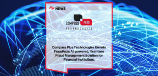 Compass Plus Technologies launches FraudAxis, an AI-powered fraud management platform that combines machine learning and rule-based analysis to detect, prevent, and predict fraud in real time across all payment channels.