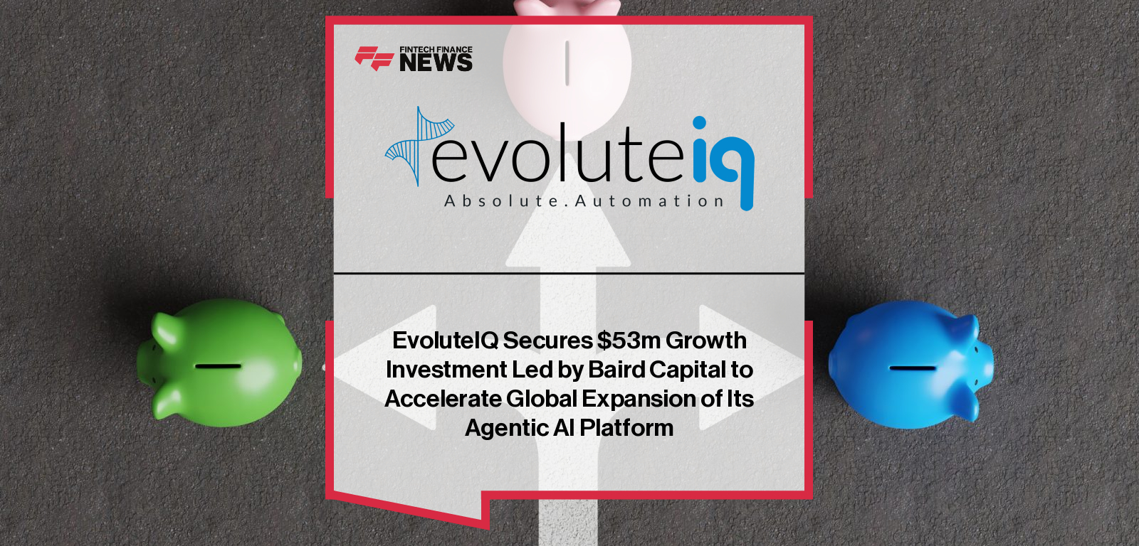 EvoluteIQ secures $53 million minority growth capital led by Baird Capital to accelerate global expansion and strengthen leadership in enterprise agentic AI automation.
