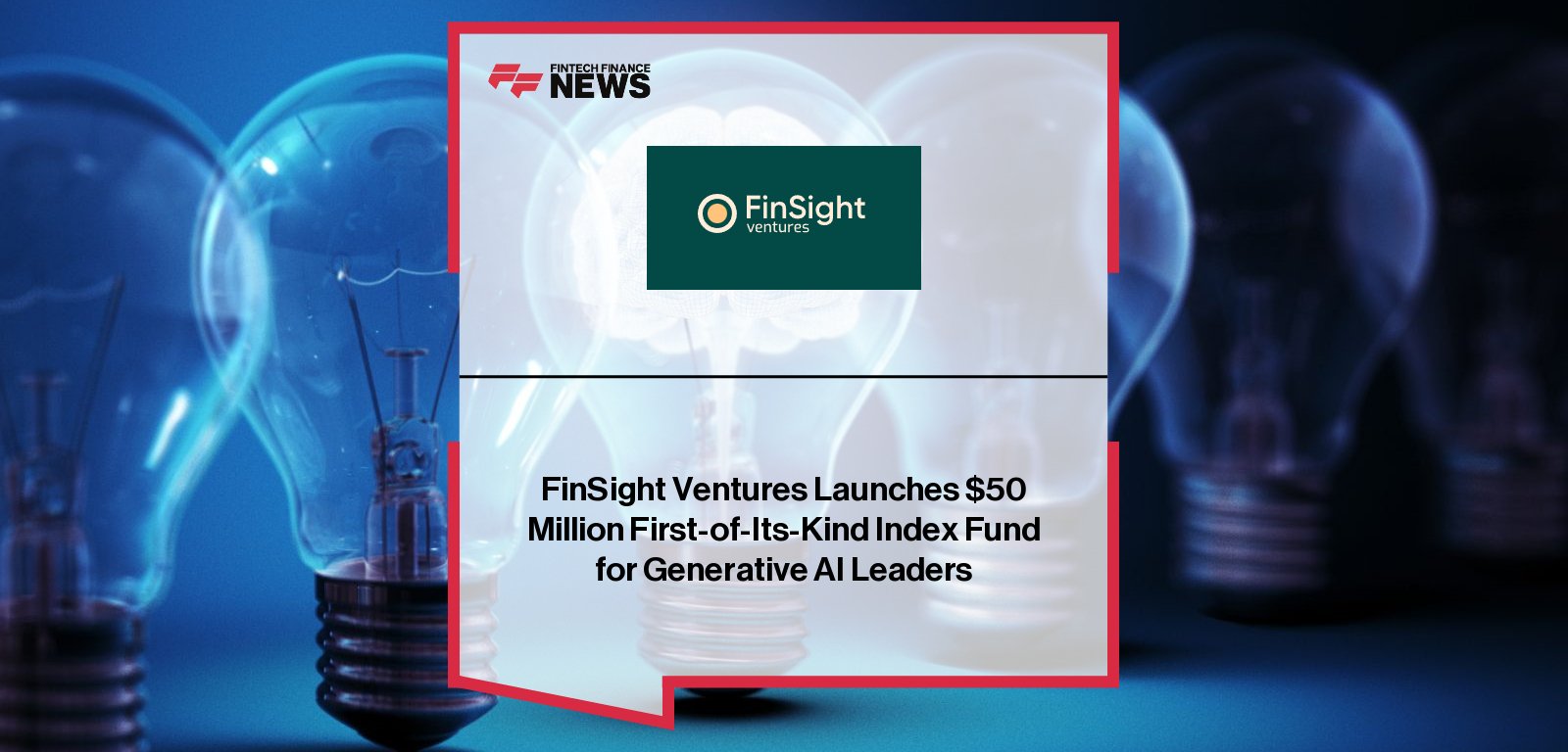 FinSight Ventures launches $50M Generative AI Index Fund to invest in late-stage AI leaders like Scale AI, Databricks, Glean, Intercom, and Together AI.
