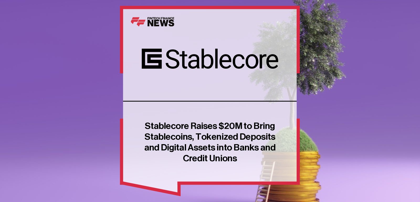 Stablecore raises $20M led by Norwest with backing from Coinbase Ventures, Curql, BankTech Ventures, Bank of Utah, and others to expand digital asset solutions for community and regional banks.