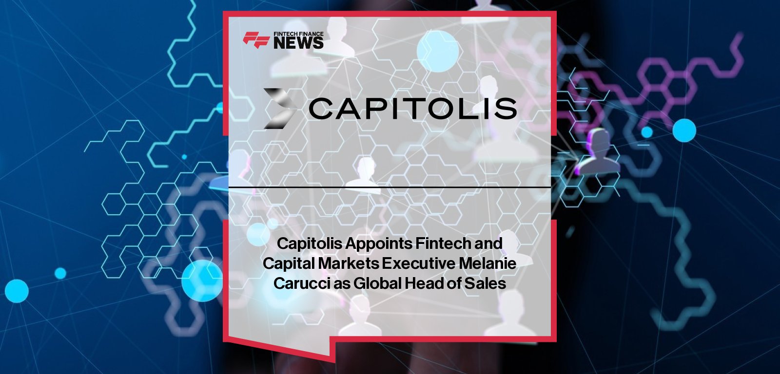 Capitolis appoints Melanie Carucci as Global Head of Sales, bringing over 20 years of fintech and capital markets sales leadership experience.