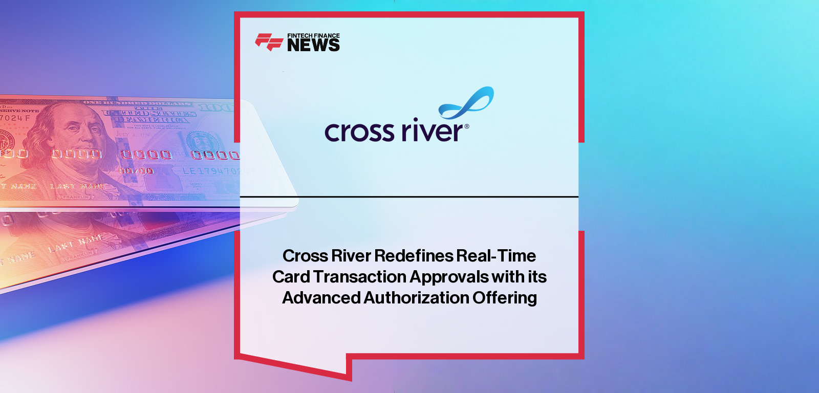 Adam Goller, Head of Fintech Banking at Cross River, and Andrew Lambert, VP of Product, announce Advanced Authorization after surpassing 1 billion processed payments, giving fintech partners real-time transaction control.