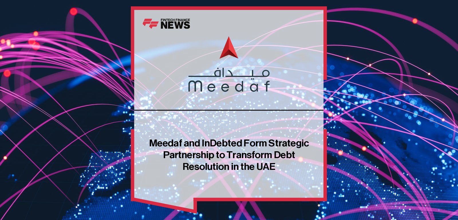 Meedaf CEO Engineer Abdulla Abdul Aziz AlShamsi and InDebted CEO Josh Foreman announce strategic partnership to expand AI-powered debt resolution solutions across the UAE and GCC.