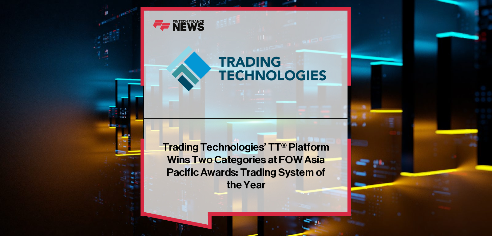 For the second consecutive year, the TT platform of Trading Technologies International, Inc. (TT), a global capital markets technology platform services provider, has won two categories in the FOW Asia Pacific Awards. Announced at a ceremony in Hong Kong yesterday, the awards included Trading System of the Year and the platform’s third annual recognition as Derivatives Trading System of the Year. Hosted by Futures & Options World (FOW), the FOW Asia Pacific Awards are designed to recognize the “best and brightest innovations in the derivatives industry.” TT was selected as the winner in both categories by a specialist panel of experts from across the Asia-Pacific (APAC) region. Alun Green, TT EVP and Managing Director, Futures and Options, said: “The APAC region represents a substantial growth opportunity for TT, and we continue to invest in resources and ensure we’re able to meet clients’ full range of needs. The trading opportunities in Asia continue to expand, and we’re now able to offer more asset classes than ever before and additional services across the trading life cycle. We are honored by these recognitions for the TT platform.” TT has long had a strong footprint in the APAC region, with Singapore, Tokyo, Hong Kong and Sydney offices and now a large percentage of employees based in India. The firm also operates more data centers in APAC than any other region. With these FOW Asia Pacific honors, the company and TT platform have garnered 13 global and regional awards year-to-date, including six for its work in the APAC region. Categories included best-in-class recognitions for the trading system, algorithmic trading solution, order management system (OMS), execution management system (EMS) and trade surveillance solution.