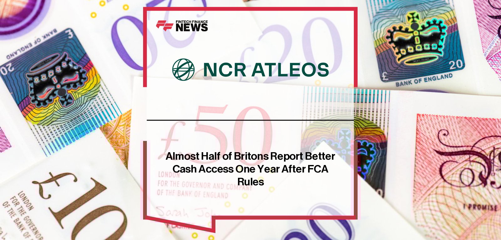NCR Atleos survey marks one year of FCA’s Cash Access regime, with Neil Martin highlighting progress in deposit-capable ATMs, banking hubs, and expanded cash services across the UK.