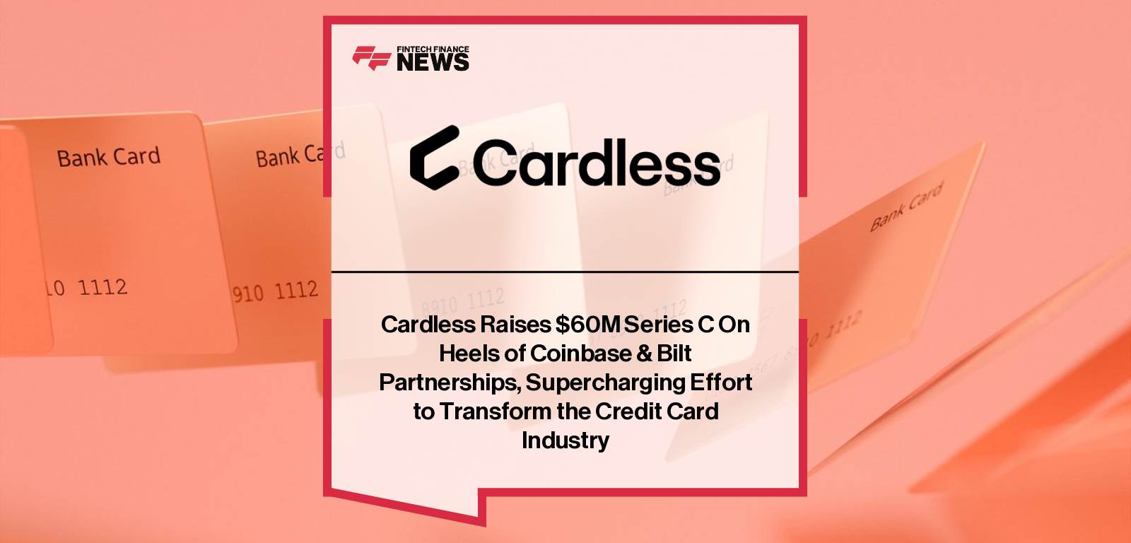 Cardless raises $60 million Series C led by Spark Capital, with Will Reed and Michael Spelfogel highlighting embedded credit card growth for brands like Coinbase, Bilt, and Qatar Airways.