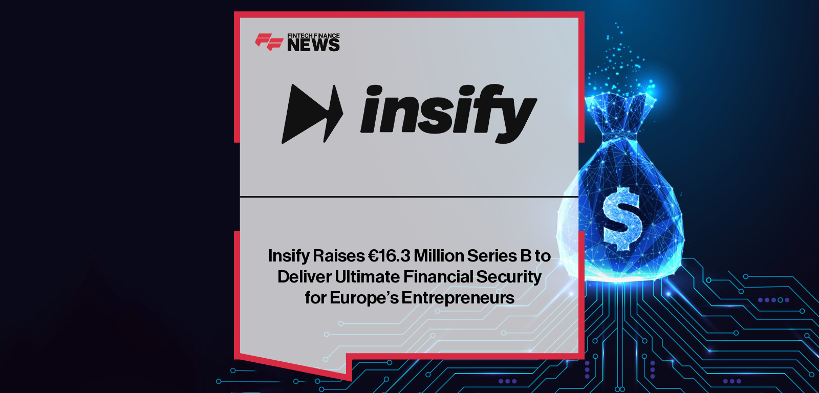Insify raises €16.3M Series B led by Evli Growth Partners with support from Accel, Opera Tech Ventures, Munich Re Ventures, Visionaries Club, and Frontline Ventures to expand AI-powered SME and freelancer insurance across Europe.