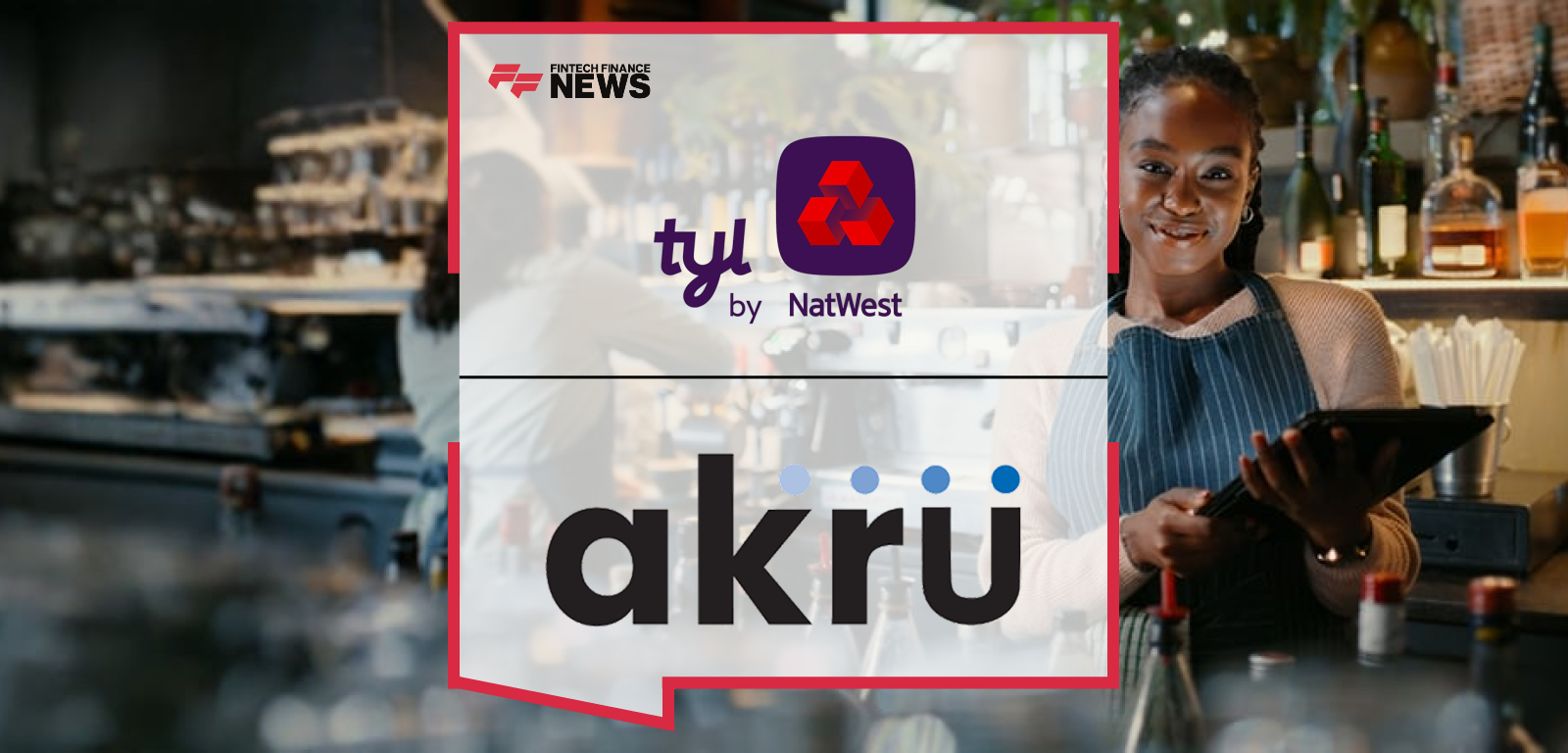 Tyl by NatWest partners with akru to deliver integrated POS and payments solution for UK hospitality venues including restaurants, cafés, pubs, and bars.
