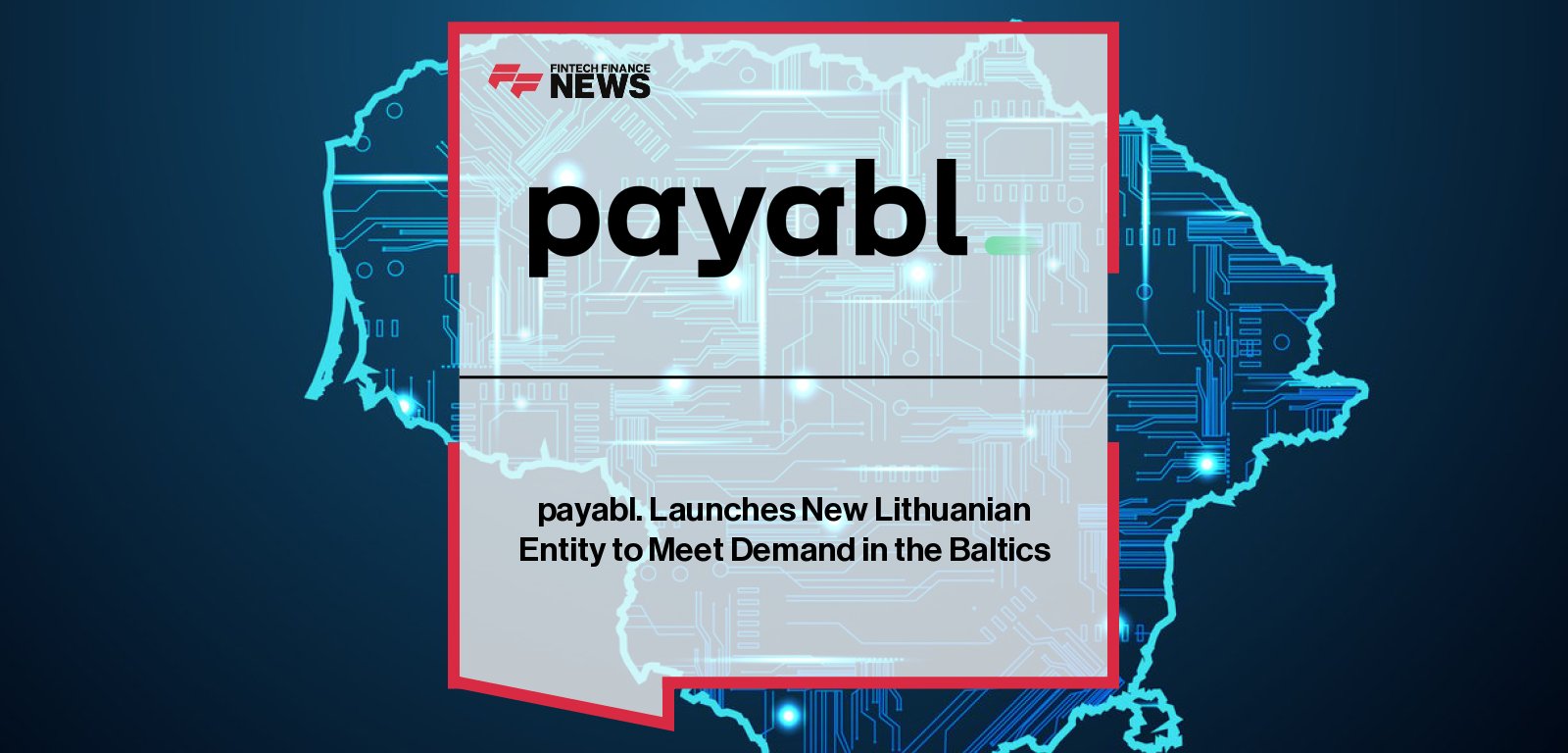 payabl. strengthens its presence in Lithuania with a new local entity in Vilnius, appointing CMO Esfira Zaka as General Manager to drive Baltic and Nordic growth.
