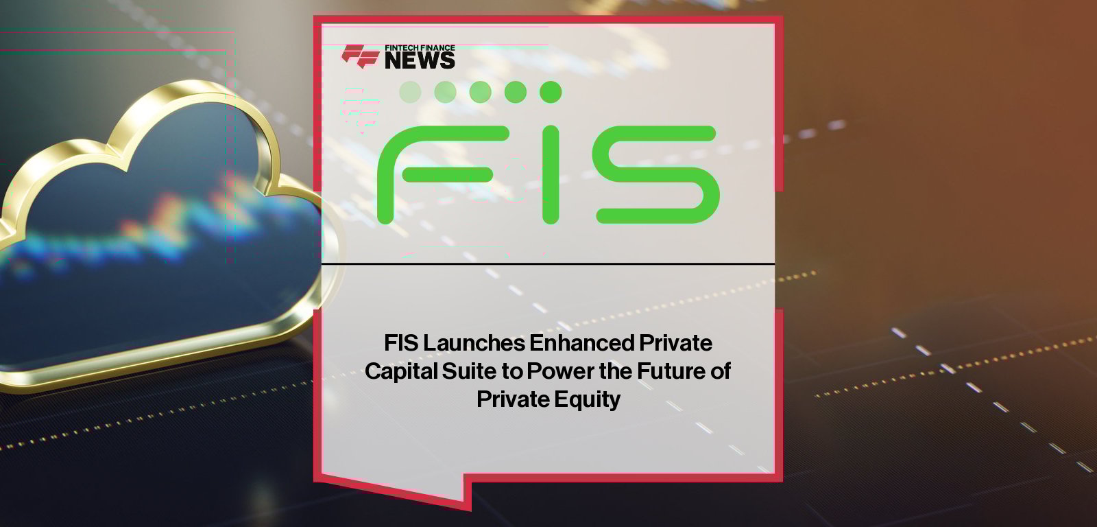 FIS launches cloud-native Private Capital Suite with integrated Investor Services Suite, delivering automation, compliance, and front-to-back solutions for private equity firms.