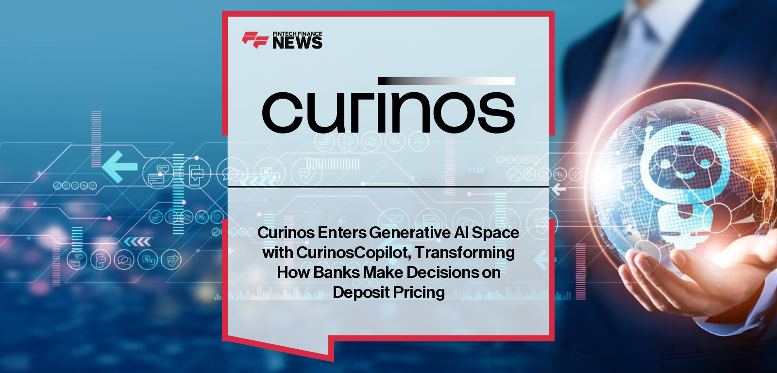 Curinos launches CurinosCopilot, an Agentic AI-powered tool in its Retail Deposit Optimizer, delivering compliant, executive-ready insights for financial institutions.