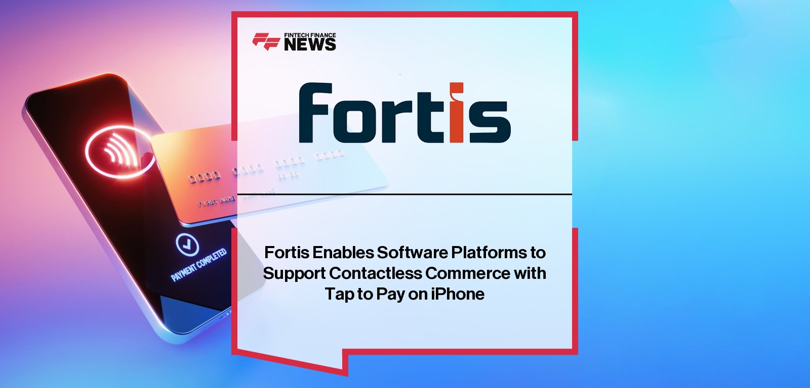 Fortis CEO Greg Cohen announces support for Apple’s Tap to Pay on iPhone, enabling businesses to accept secure contactless payments without hardware, directly via iOS apps.
