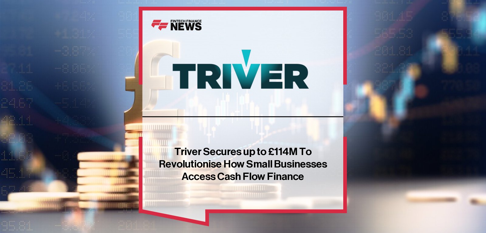 TRIVER founder and CEO Jerome Le Luel announces £114m financing round with HSBC Innovation Banking and Avellinia Capital to expand AI-driven SME invoice finance, alongside new integration with Xero.