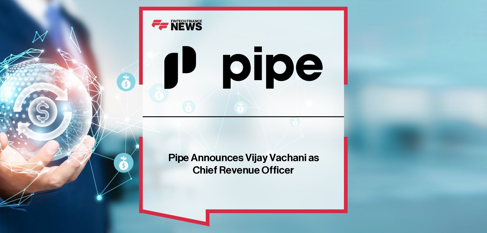 Pipe appoints Vijay Vachani as Chief Revenue Officer, with CEO Luke Voiles highlighting his leadership experience from Square and Adobe to drive global partnerships and merchant sales.