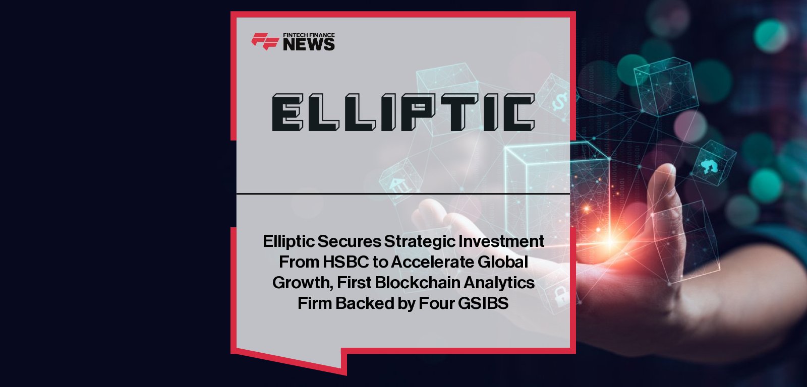 Elliptic secures strategic investment from HSBC, with CEO Simone Maini and HSBC’s Richard May highlighting the partnership that cements Elliptic as the only blockchain analytics provider backed by four global systemically important banks.