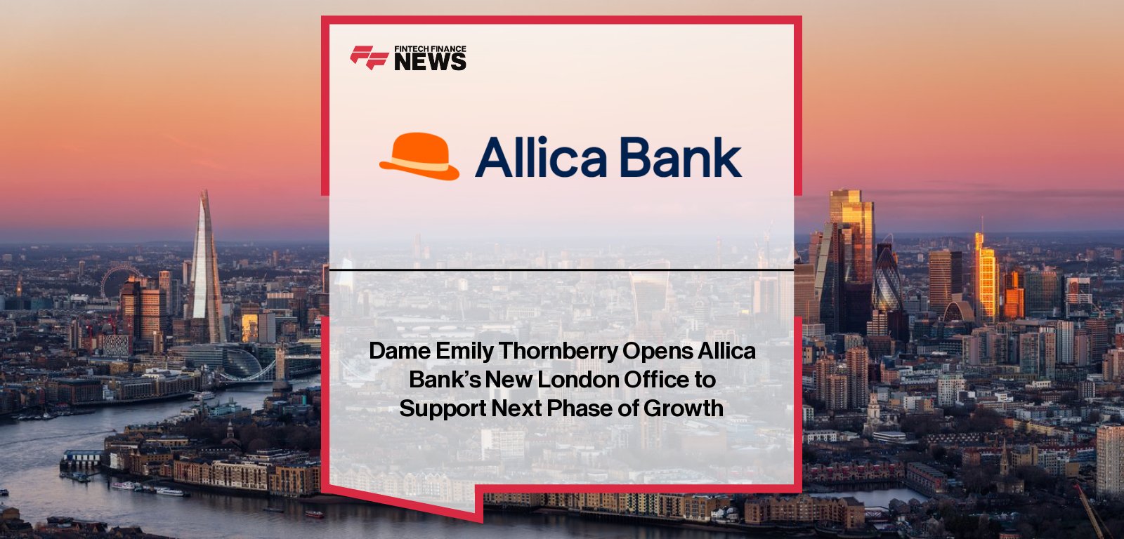 Allica Bank opens its new London office near Old Street, with CEO Richard Davies and Dame Emily Thornberry MP celebrating the milestone as the fintech continues rapid growth supporting UK SMEs.