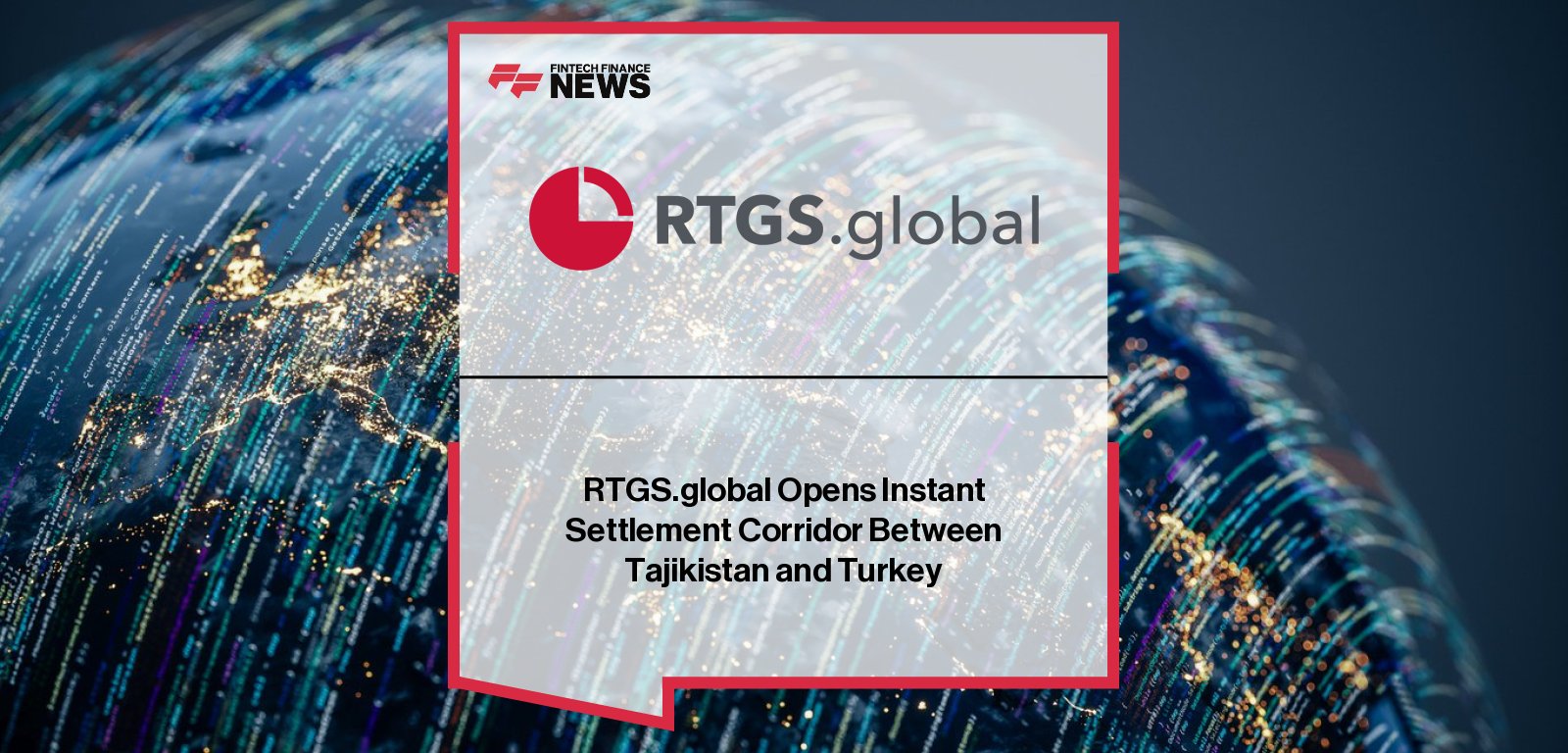RTGS.global launches instant cross-border settlement corridor between PayPorter in Turkey and Humo Bank in Tajikistan, advancing financial inclusion.