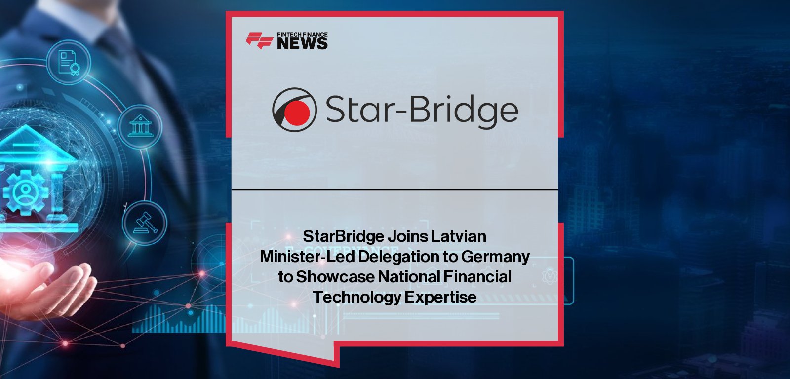 StarBridge joins Latvian Prime Minister Evika Siliņa and Minister of Economics Viktors Valainis on a working visit to Hamburg and Rostock, presenting fintech expertise to German partners in banking and financial infrastructure.