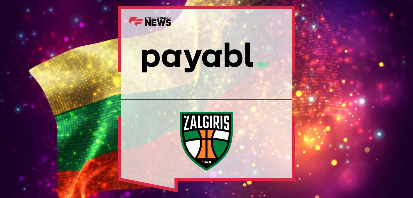 payabl. partners with Zalgiris Kaunas and Zalgirio Arena for the 2025–2026 season, supporting Lithuania’s most iconic basketball team and strengthening community ties.