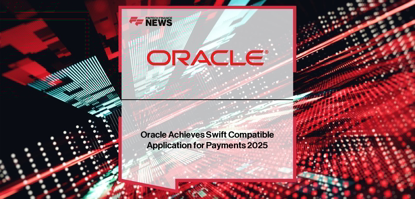 Oracle Banking Payments validated as a Swift Compatible Application, with EVP Sonny Singh highlighting ISO 20022 readiness, secure compliance, and real-time payment innovation ahead of the 2025 MX migration deadline.