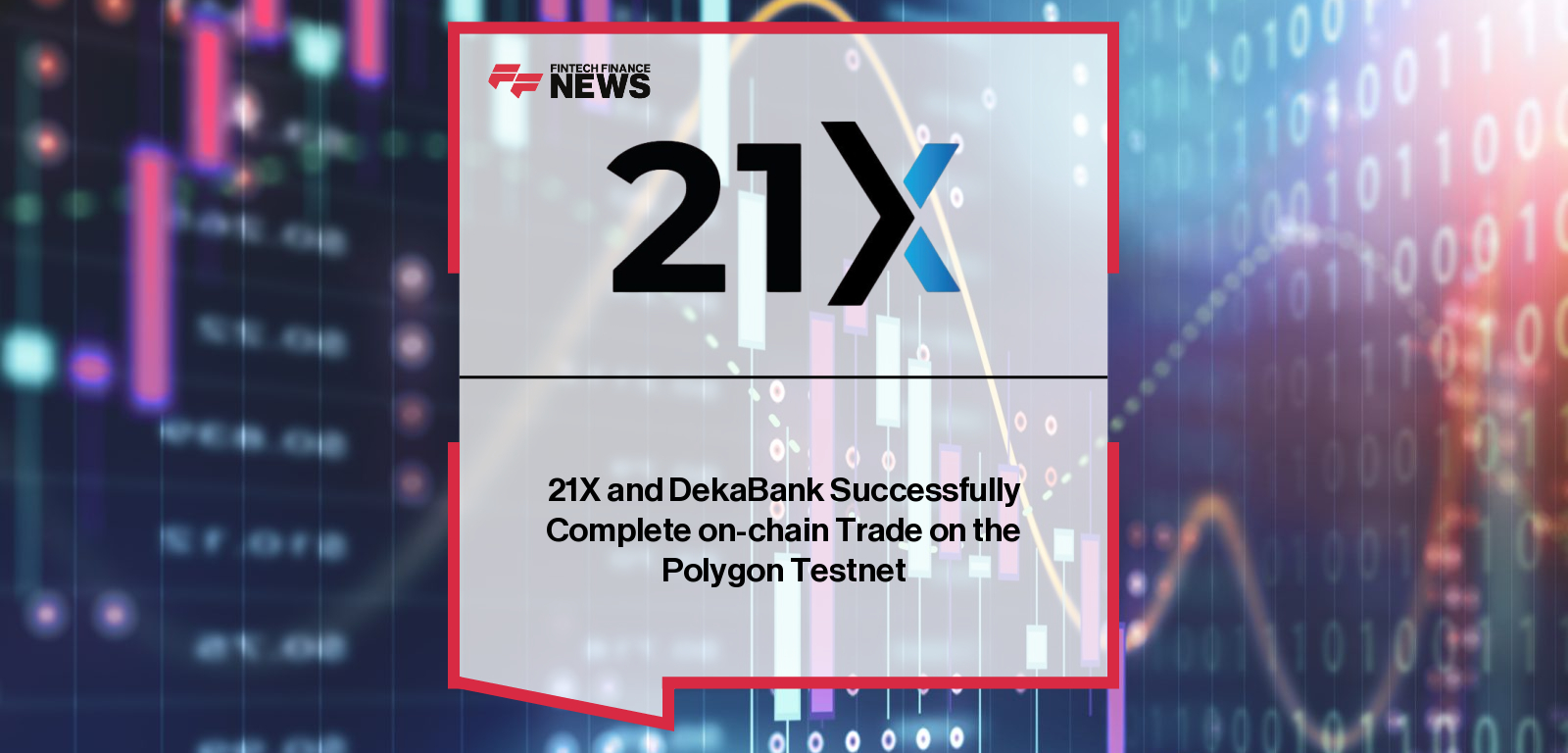 21X and DekaBank complete successful on-chain tokenized asset trade on Polygon testnet, showcasing secondary market trading and custody integration.