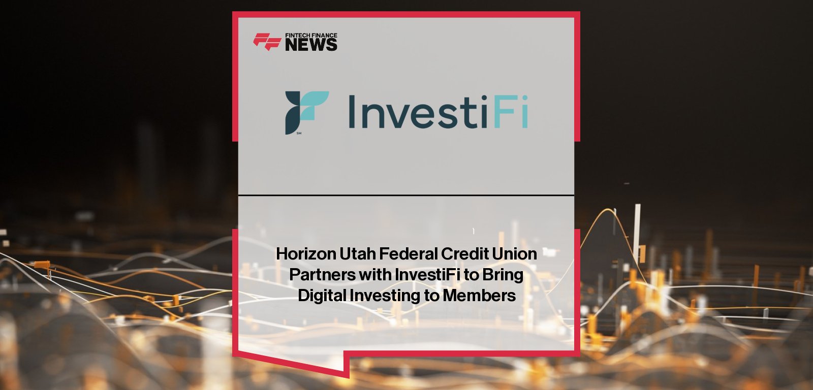 Horizon Utah Federal Credit Union partners with InvestiFi to integrate guided investing, stock and ETF trading, cryptocurrency access, and financial education directly into its online and mobile banking platforms.