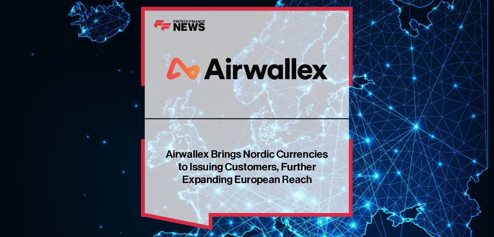 Airwallex launches support for Nordic currencies DKK, NOK, and SEK, plus PLN, enabling EU businesses to transact locally without foreign exchange costs.