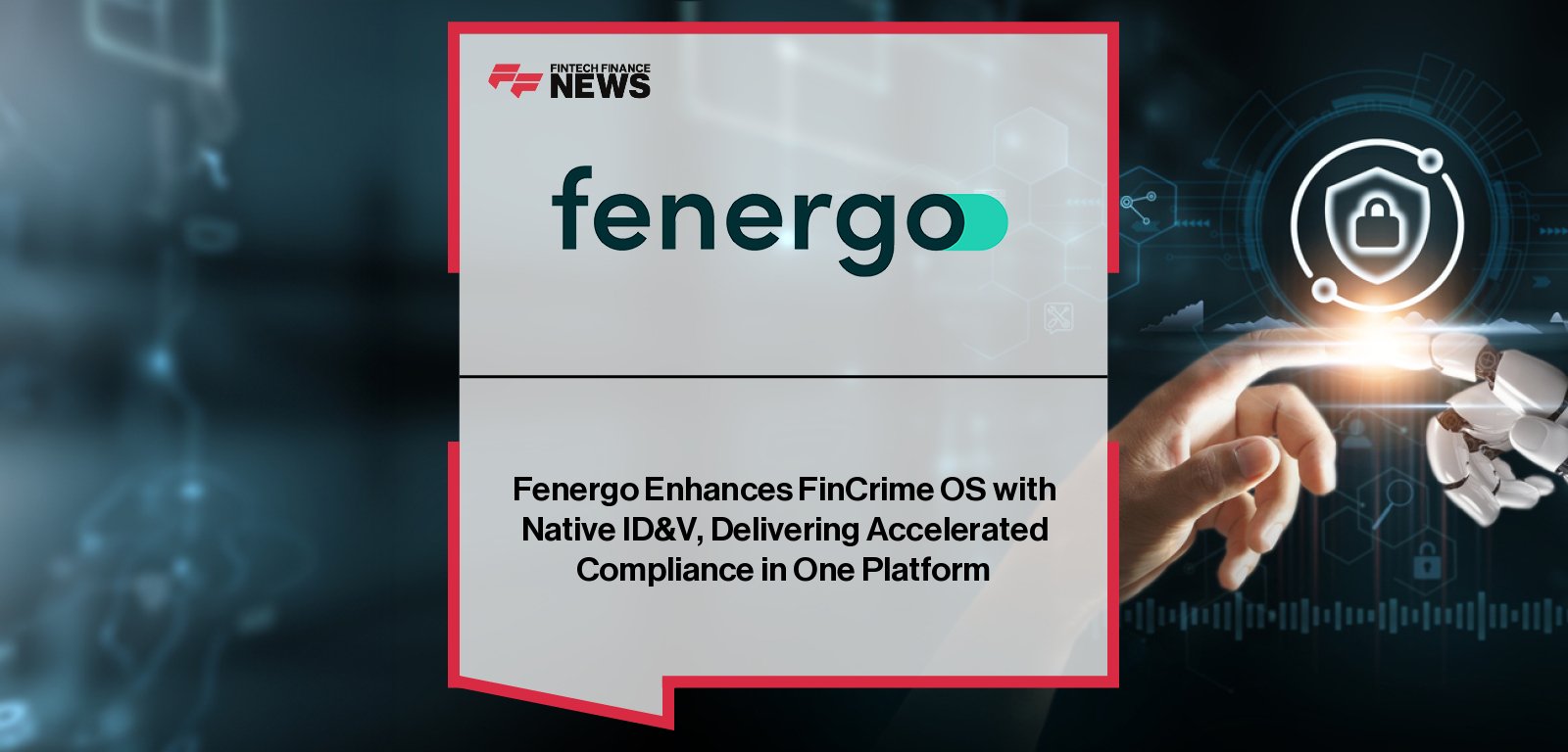 Fenergo enhances FinCrime OS with native identity and verification (ID&V) to streamline KYC, AML, and client lifecycle management for global financial institutions.