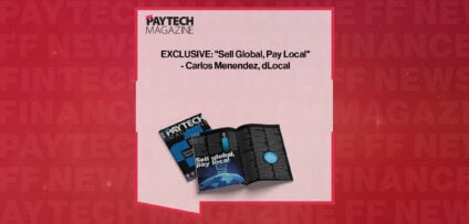 EXCLUSIVE: "Sell Global, Pay Local" - Carlos Menendez, dLocal in 'The Paytech Magazine'