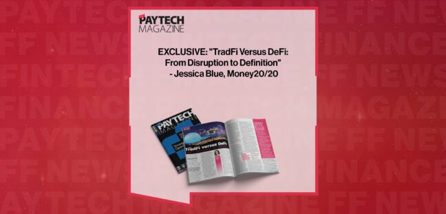 EXCLUSIVE: "TradFi Versus DeFi: From Disruption to Definition" - Jessica Blue, Money20/20 in 'The Paytech Magazine'