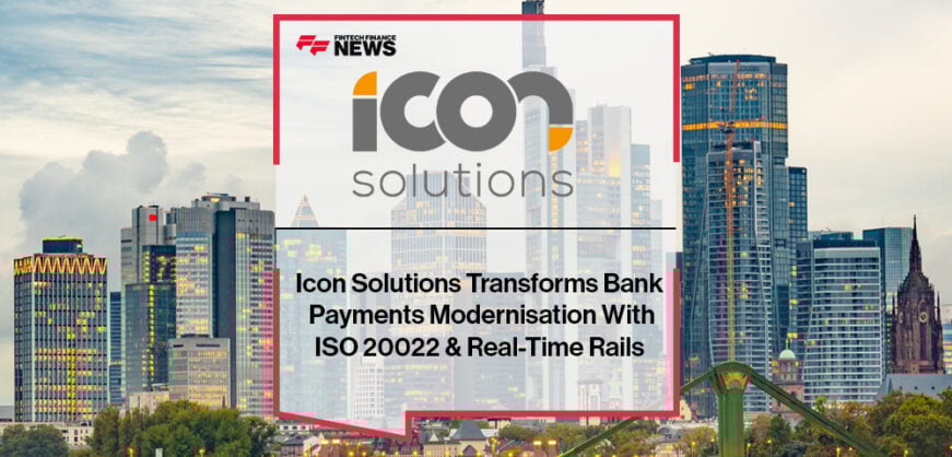 Icon Solutions Transforms Bank Payments Modernisation With ISO 20022 & Real-Time Rails