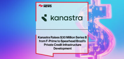 Kanastra secures $30 million Series B led by F-Prime with IFC, Kaszek, Valor Capital, Quona Capital, and Itaú to scale private credit infrastructure in Brazil.