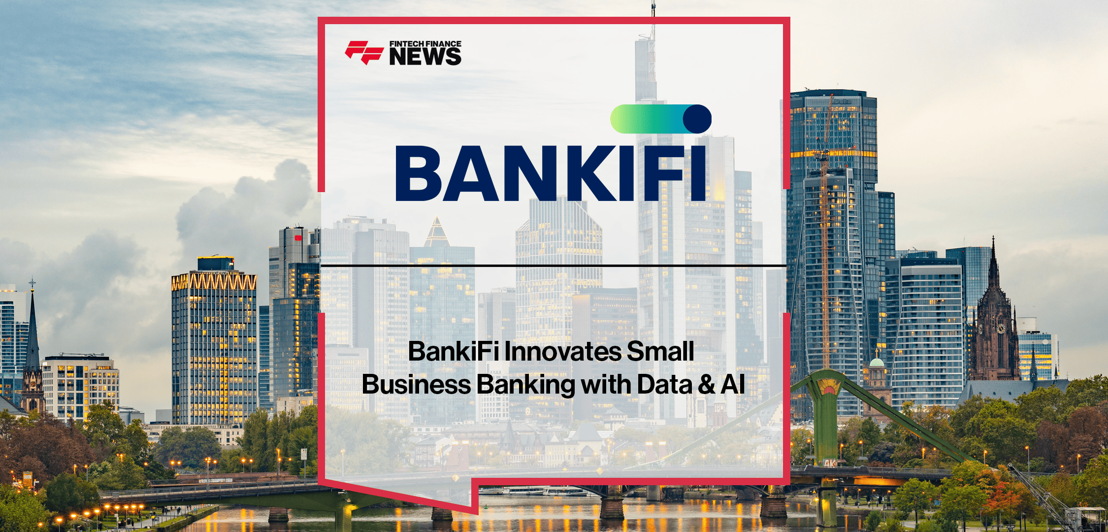 BankiFi Innovates Small Business Banking with Data & AI - FF News | Fintech Finance
