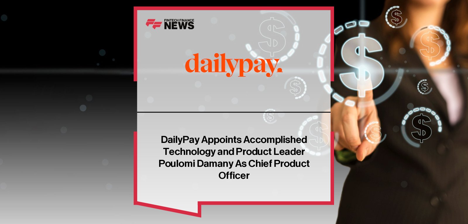 DailyPay appoints Poulomi Damany as Chief Product Officer, reporting to CEO Stacy Greiner, to lead product innovation and expand the company’s on-demand pay platform.