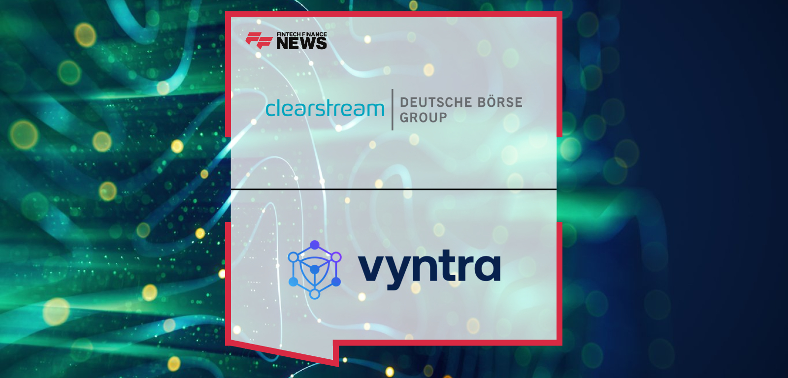 Clearstream extends partnership with Vyntra, announced at SIBOS Frankfurt, with executives Joël Winteregg and Berthold Kracke highlighting the use of AI-driven transaction observability and client experience innovation.