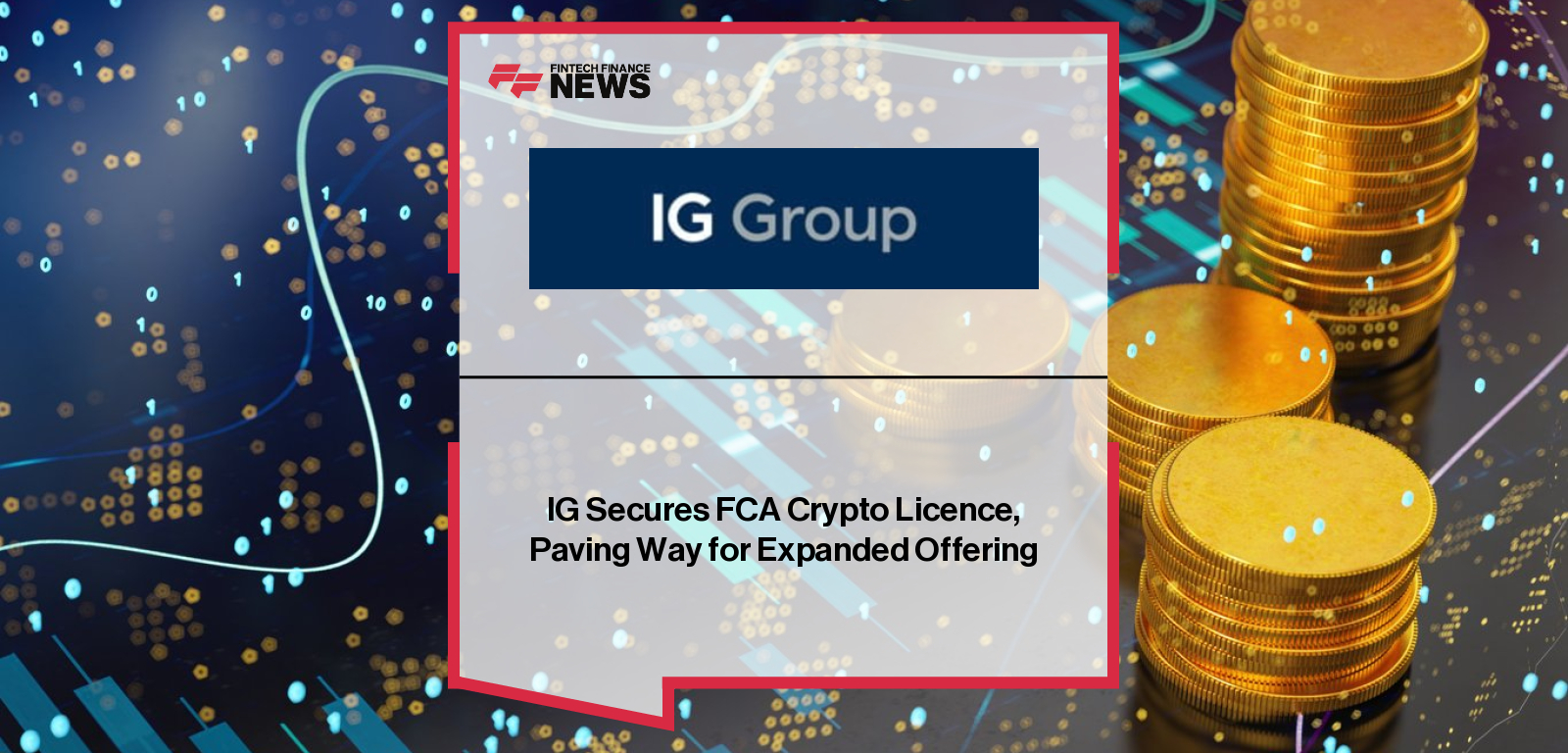 IG becomes the first UK-listed firm granted an FCA cryptoasset licence, enabling expanded crypto trading and transfers, announced by UK Managing Director Michael Healy.