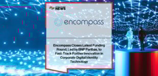 Encompass Corporation secures investment from BNP Paribas to accelerate its Corporate Digital Identity platform EC360, with CEO Wayne Johnson and BNP COO Boris Leblanc highlighting the future of automated KYC and digital onboarding.