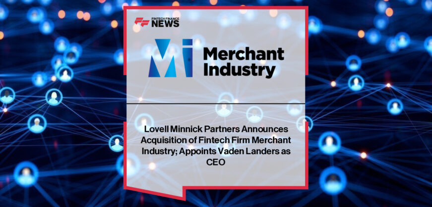 Merchant Industry announces majority acquisition by Lovell Minnick Partners, with co-founder Leo Vartanov retaining minority stake and industry veteran Vaden Landers appointed as CEO.