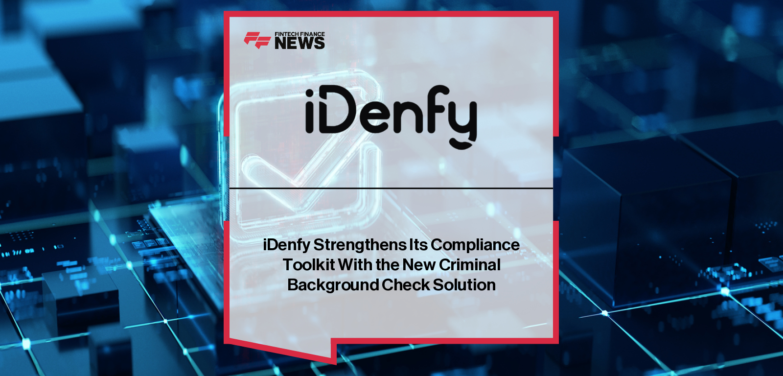 iDenfy CEO Domantas Ciulde launches new Criminal Background Check tool to strengthen KYC, KYB, and AML compliance with real-time access to U.S. and global criminal databases.