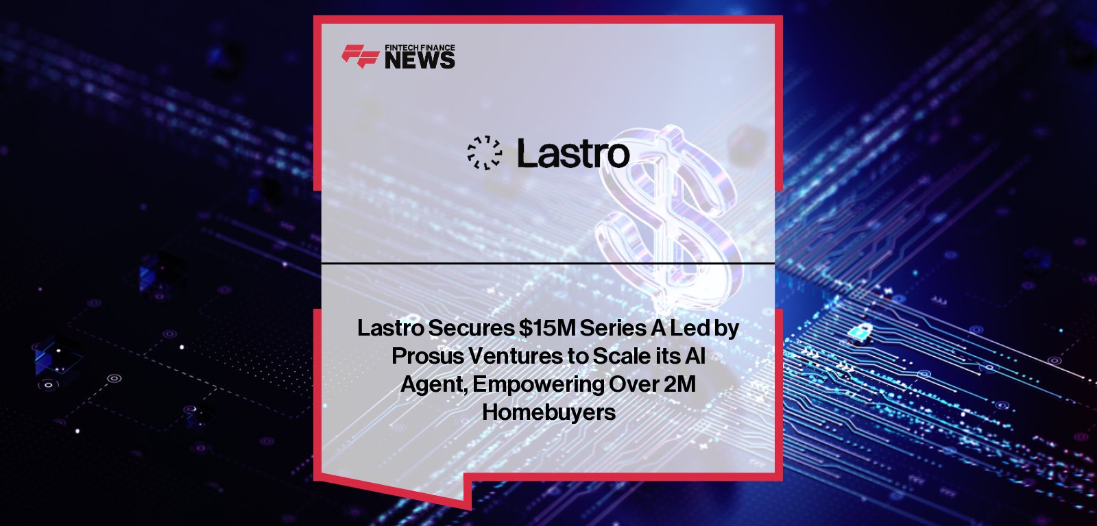Lastro raises $15M Series A led by Prosus Ventures to scale its AI proptech platform in Brazil, with CEO Allan Paladino and investor Rafael Barbalat highlighting the growth of AI agent Lais for real estate brokerages.