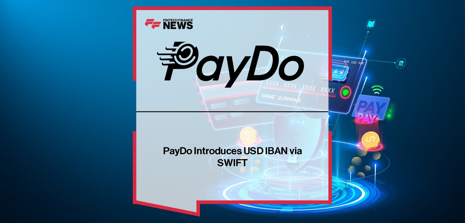 PayDo CEO Serhii Zakharov announces the launch of dedicated USD IBAN accounts via SWIFT, enabling faster international transfers and multi-currency management across more than 60 currencies.