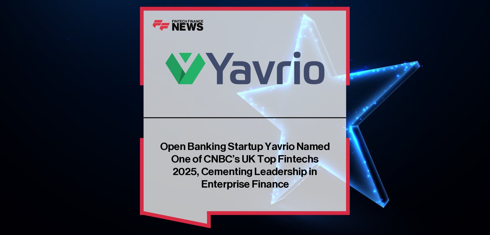 Yavrio CEO John Lewis celebrates recognition as one of CNBC’s Top UK Fintechs 2025, following a $2.4M Seed round led by Fuel Ventures with backers including Sir Sajid Javid and Garth Ritchie.