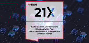 21X CEO Max J. Heinzle announces the company’s U.S. expansion with a new Delaware incorporation and New York office, paving the way for a fully regulated blockchain-based exchange for digital financial instruments.